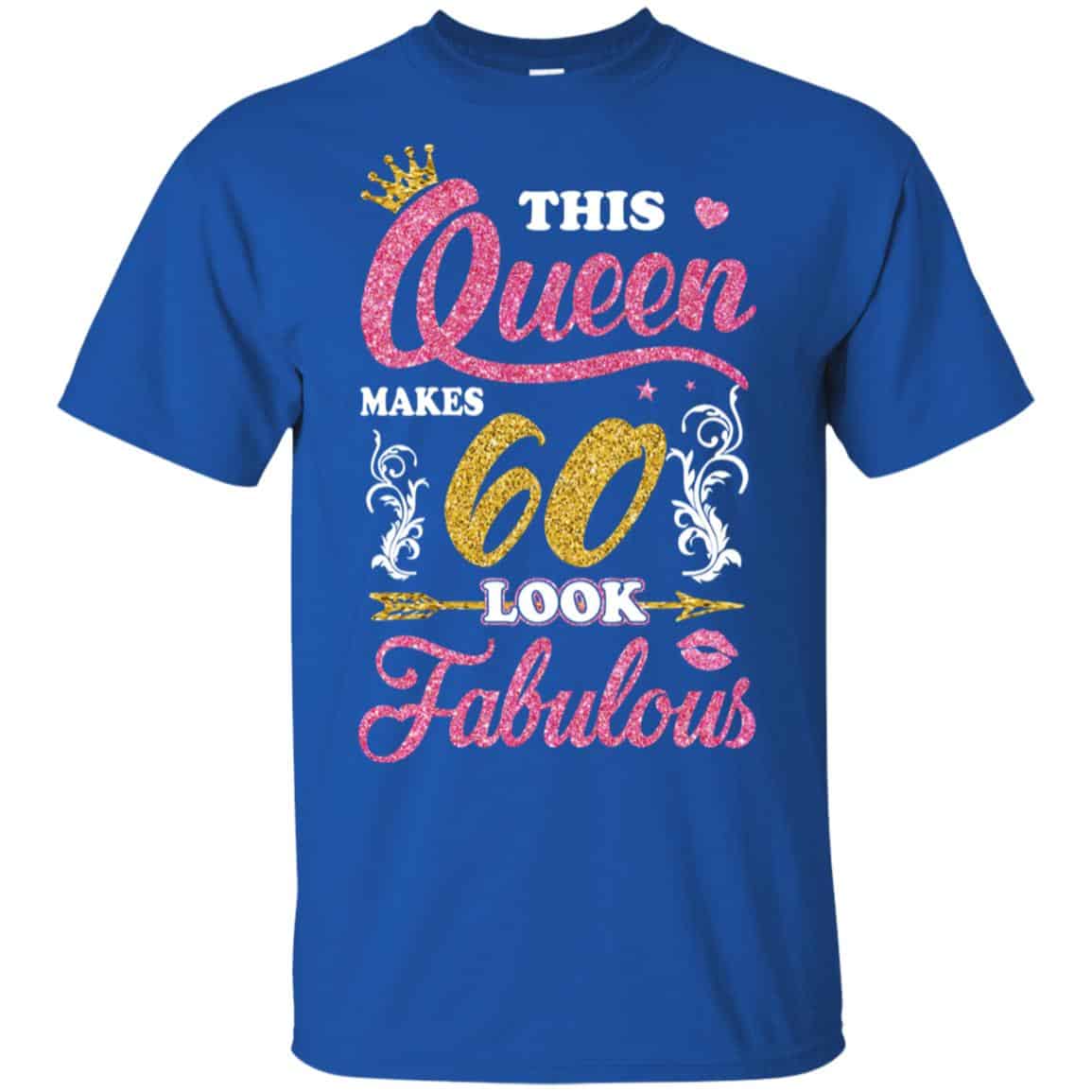 This Queen Makes 60 Look Fabulous 60th Birthday T-Shirts. Hoodie, Tank