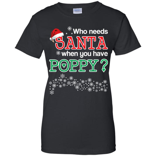 
	Who Needs Santa When You Have Poppy? Christmas T-Shirts, Hoodie, Tank