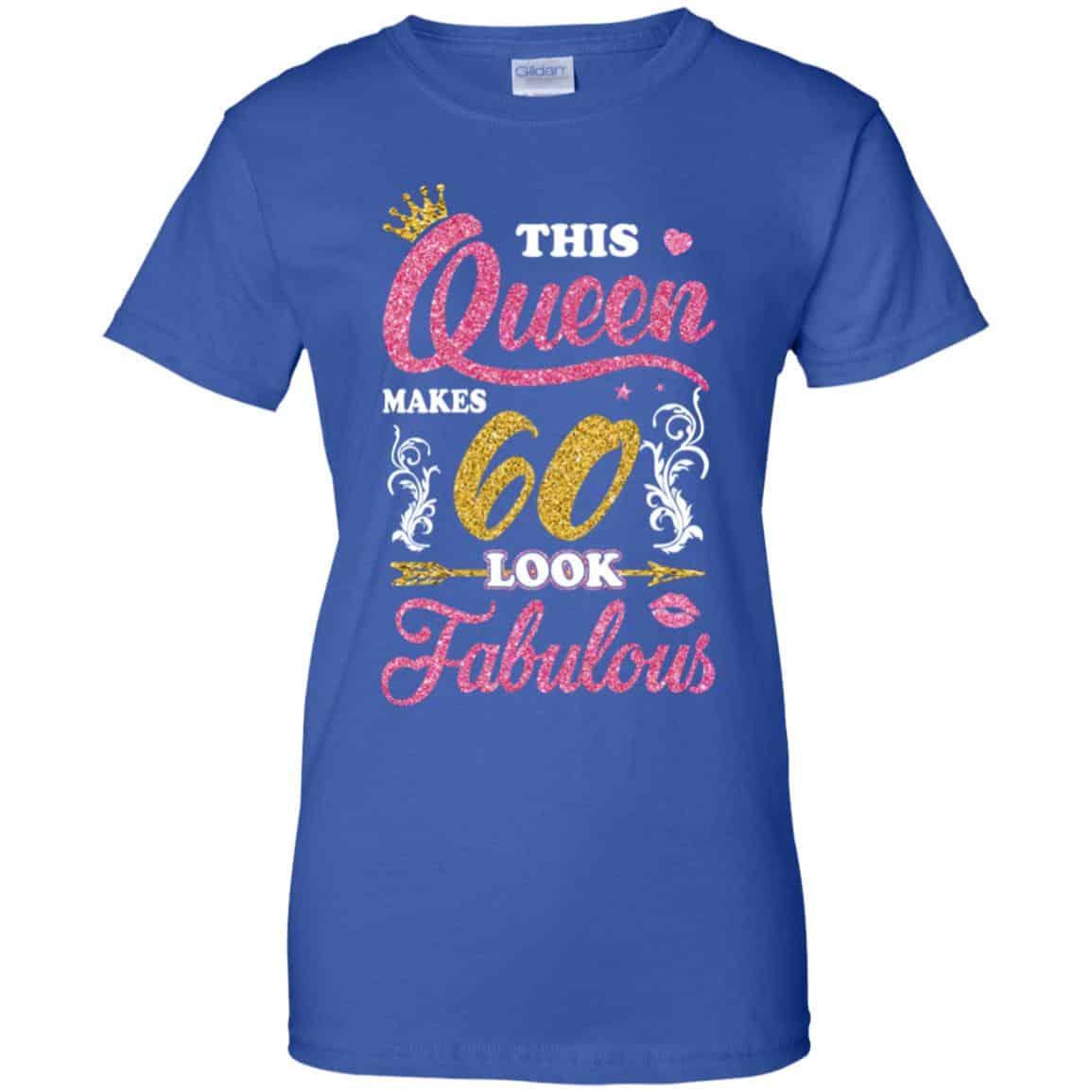 This Queen Makes 60 Look Fabulous 60th Birthday T-Shirts. Hoodie, Tank