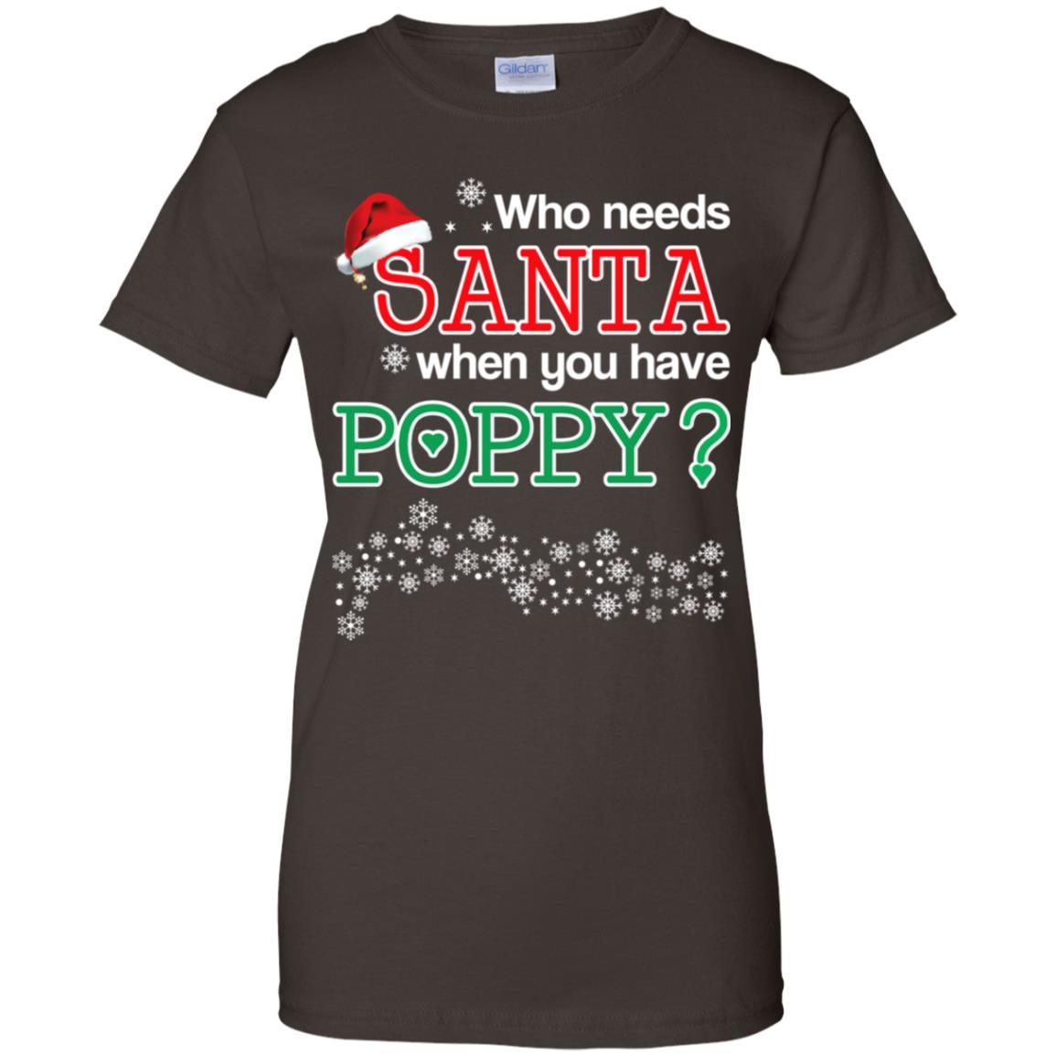 Who Needs Santa When You Have Poppy? Christmas T-Shirts, Hoodie, Tank