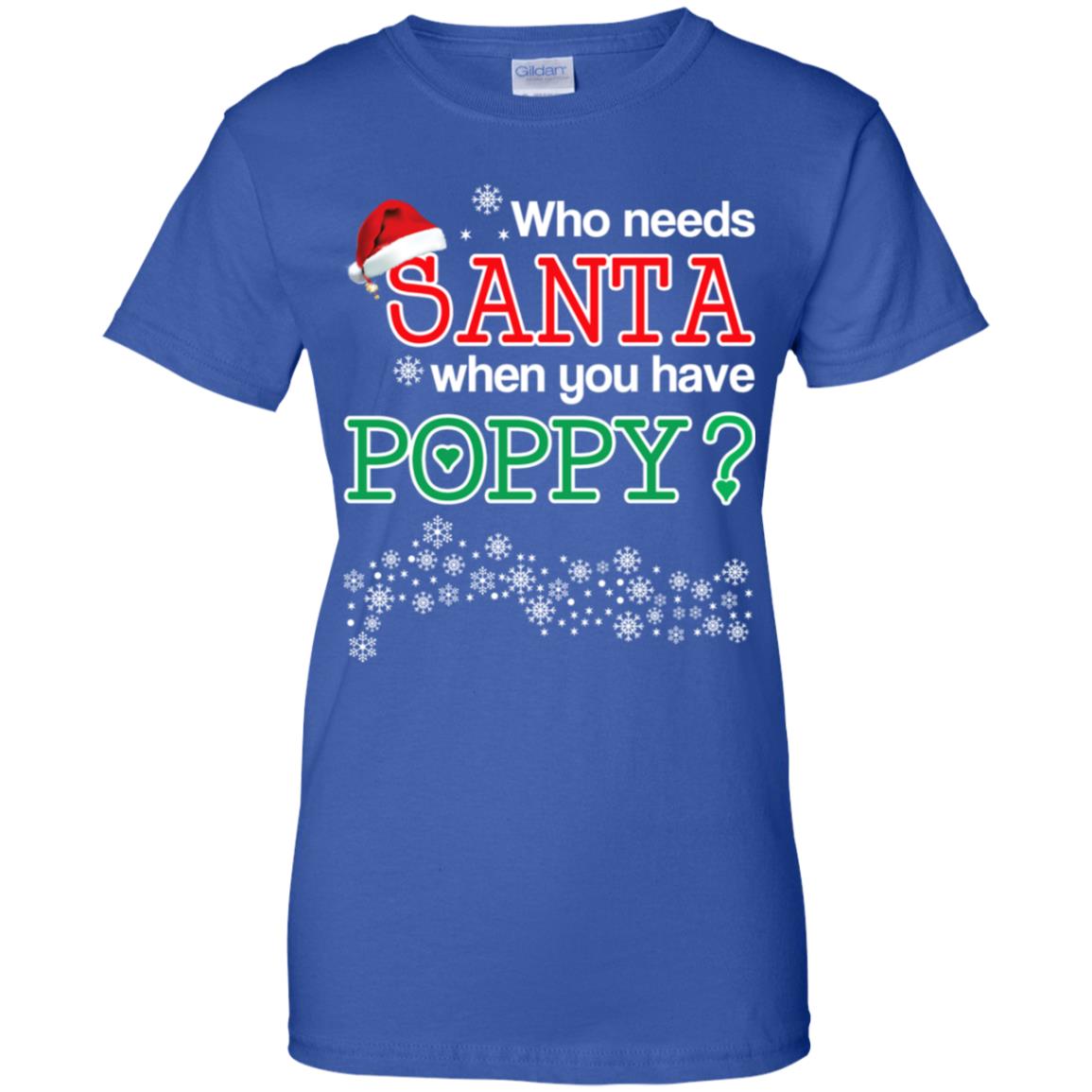 Who Needs Santa When You Have Poppy? Christmas T-Shirts, Hoodie, Tank