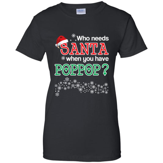 
	Who Needs Santa When You Have Poppop? Christmas T-Shirts, Hoodie, Tank