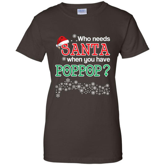Who Needs Santa When You Have Poppop? Christmas T-Shirts, Hoodie, Tank