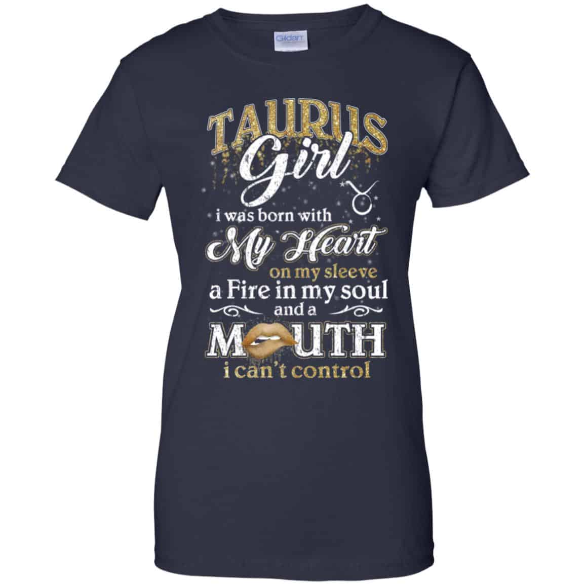 Taurus Girl I Was Born With My Heart On My Sleeve A Fire In My Soul And A Mouth I Can’t Control T-Shirts, Hoodie, Tank