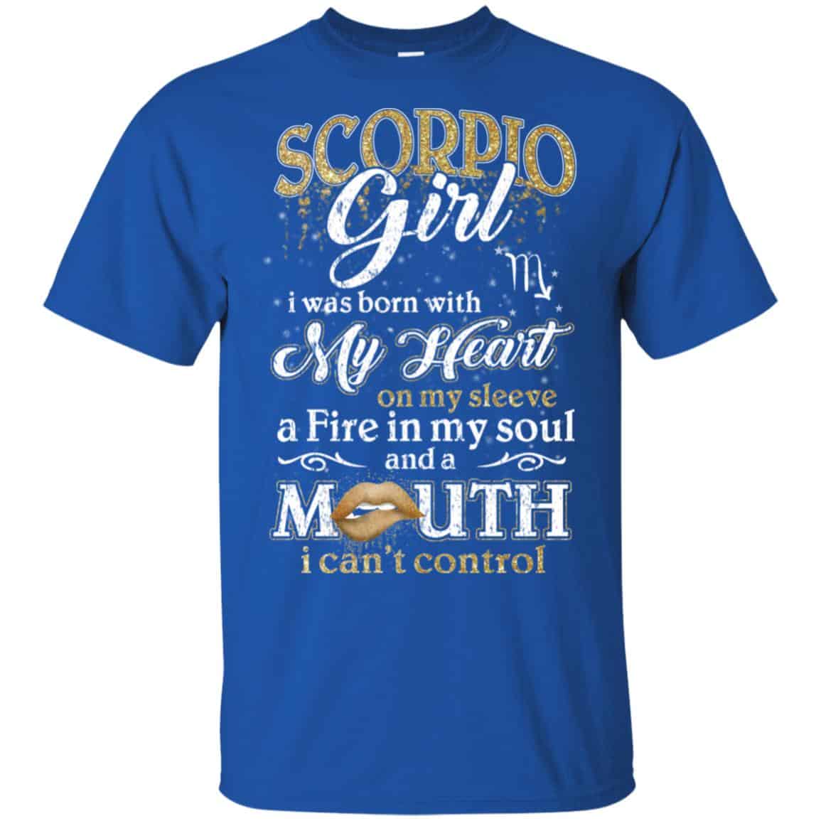 Scorpius Girl I Was Born With My Heart On My Sleeve A Fire In My Soul And A Mouth I Can’t Control T-Shirts, Hoodie, Tank