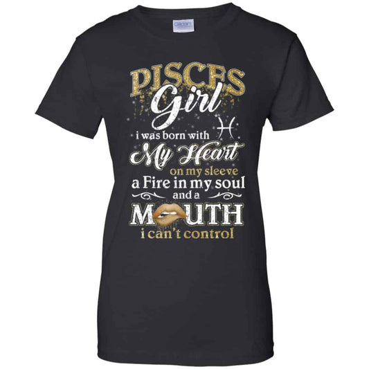 
	Pisces Girl I Was Born With My Heart On My Sleeve A Fire In My Soul And A Mouth I Can’t Control T-Shirts, Hoodie, Tank