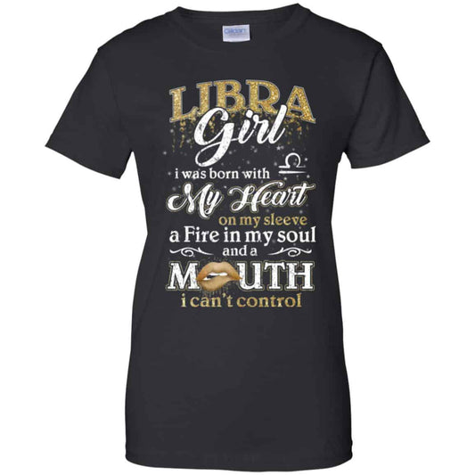 
	Libra Girl I Was Born With My Heart On My Sleeve A Fire In My Soul And A Mouth I Can’t Control T-Shirts, Hoodie, Tank