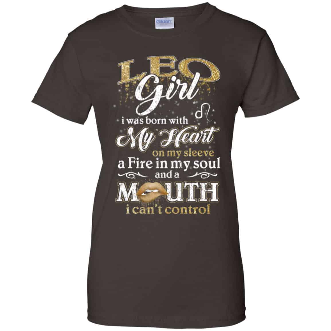 Leo Girl I Was Born With My Heart On My Sleeve A Fire In My Soul And A Mouth I Can’t Control T-Shirts, Hoodie, Tank