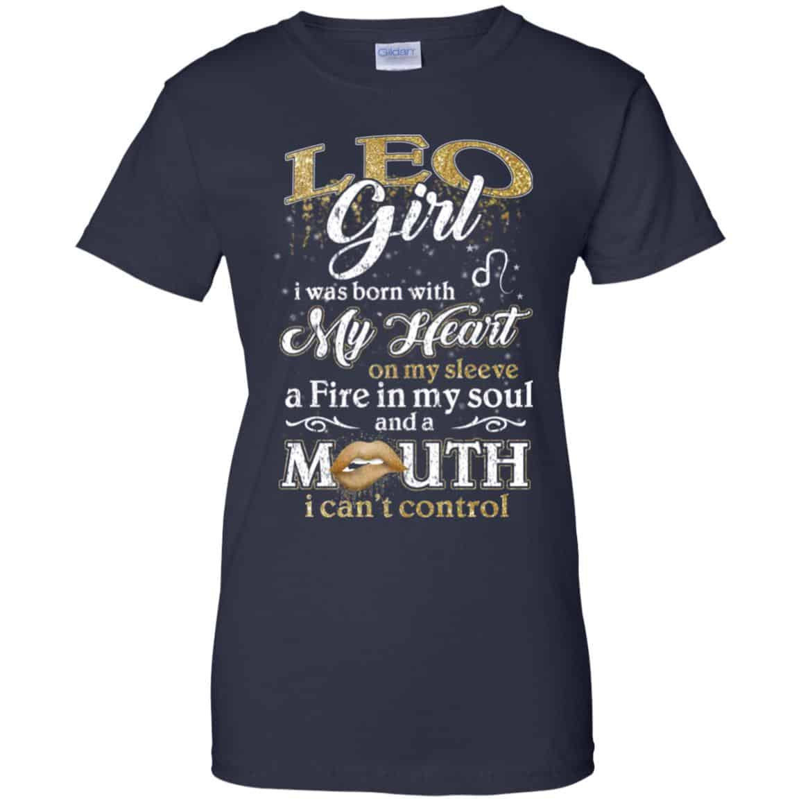 Leo Girl I Was Born With My Heart On My Sleeve A Fire In My Soul And A Mouth I Can’t Control T-Shirts, Hoodie, Tank