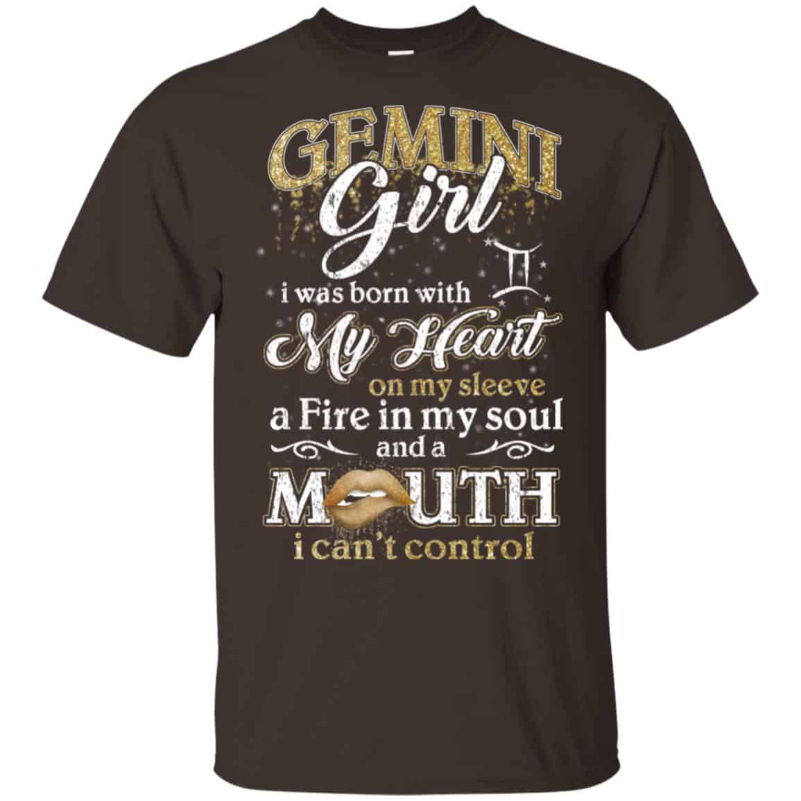 Gemini Girl I Was Born With My Heart On My Sleeve A Fire In My Soul And A Mouth I Can’t Control T-Shirts, Hoodie, Tank