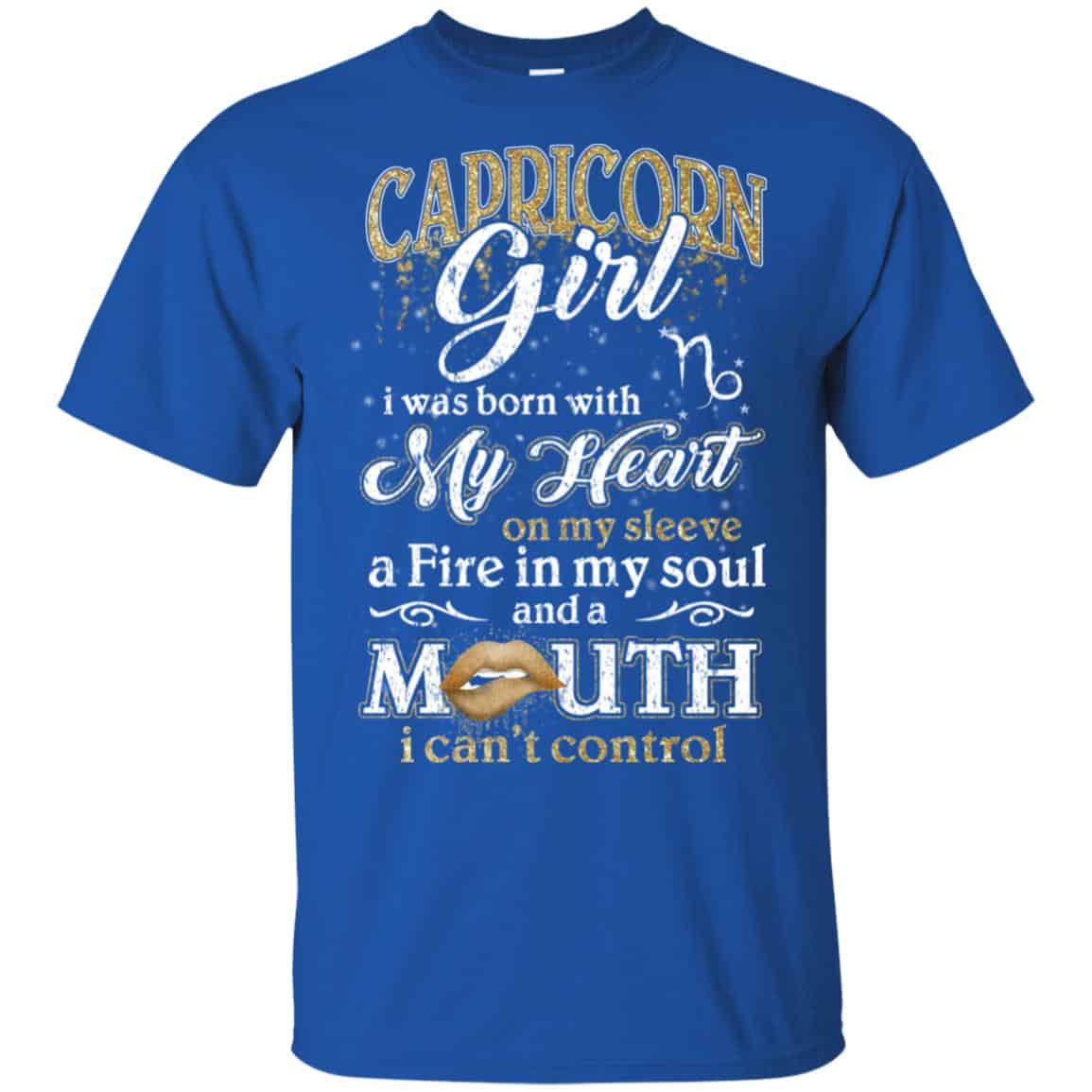 Capricorn Girl I Was Born With My Heart On My Sleeve A Fire In My Soul And A Mouth I Can’t Control T-Shirts, Hoodie, Tank