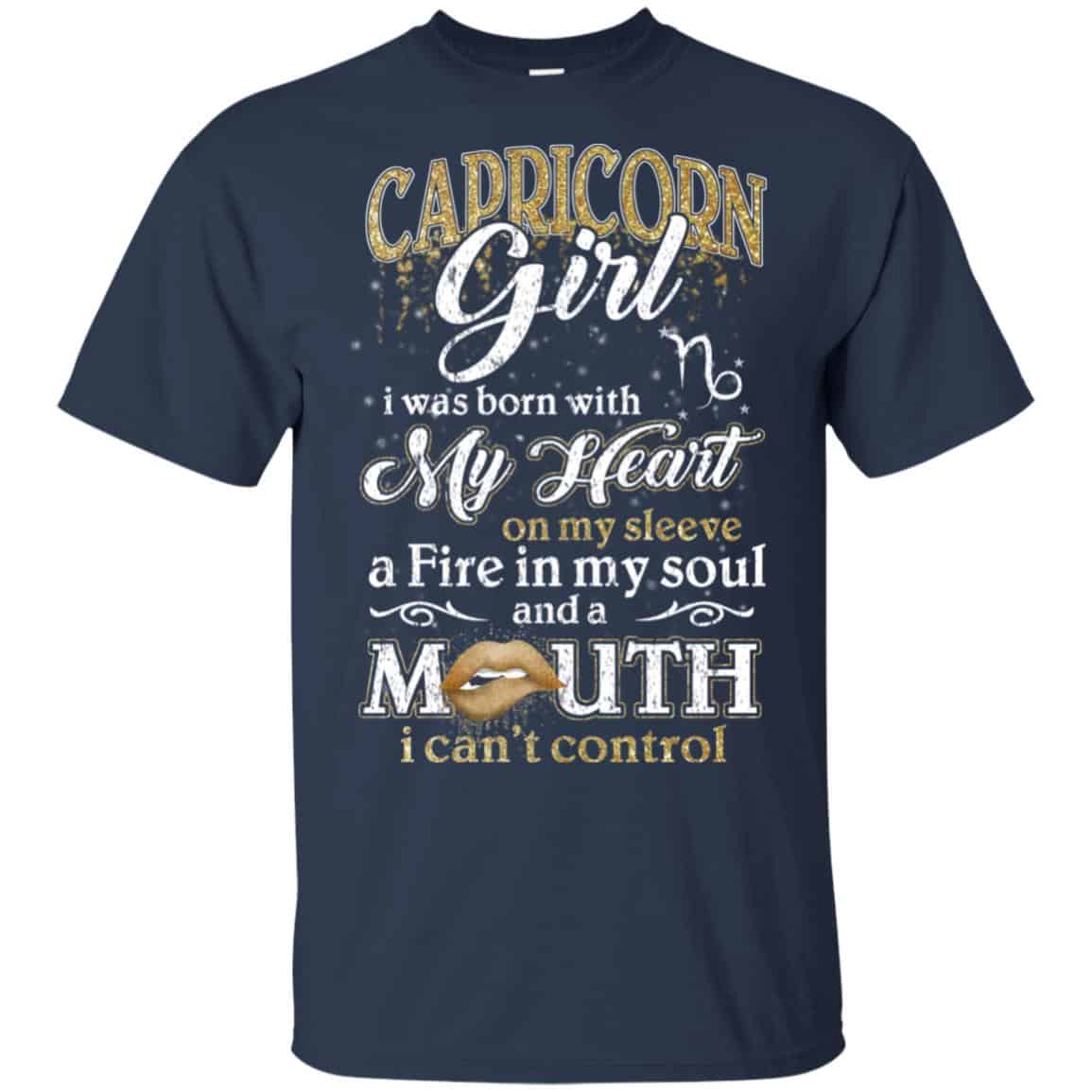 Capricorn Girl I Was Born With My Heart On My Sleeve A Fire In My Soul And A Mouth I Can’t Control T-Shirts, Hoodie, Tank