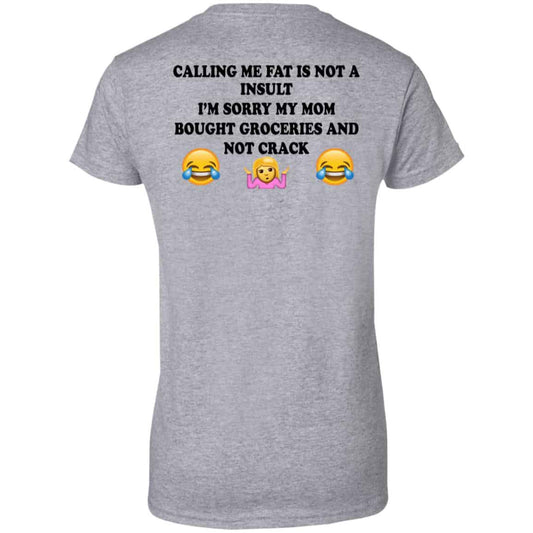 Calling Me Fat Is Not A Insult I’m Sorry My Mom Bought Groceries And Not Crack Shirt, Hoodie, Tank