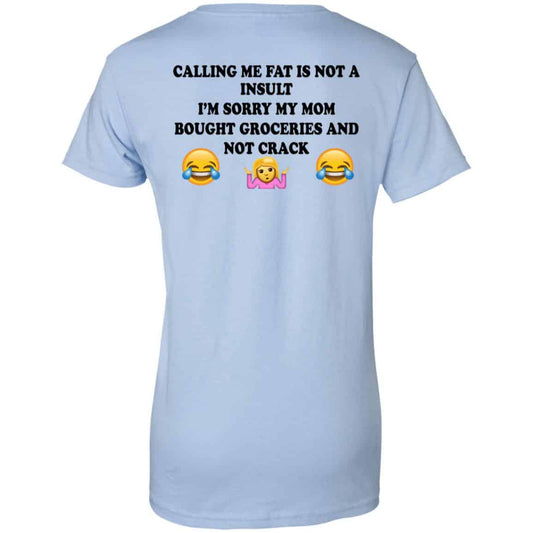 
	Calling Me Fat Is Not A Insult I’m Sorry My Mom Bought Groceries And Not Crack Shirt, Hoodie, Tank