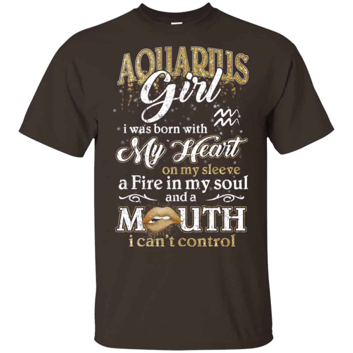 Aquarius Girl I Was Born With My Heart On My Sleeve A Fire In My Soul And A Mouth I Can’t Control T-Shirts, Hoodie, Tank