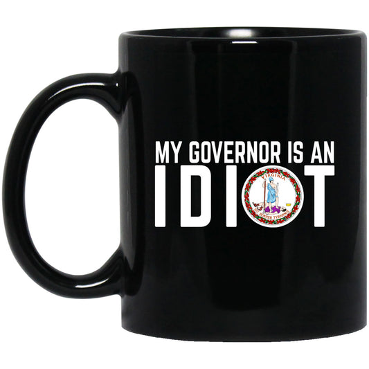 My Governor Is An Idiot Virginia 11 oz Mug