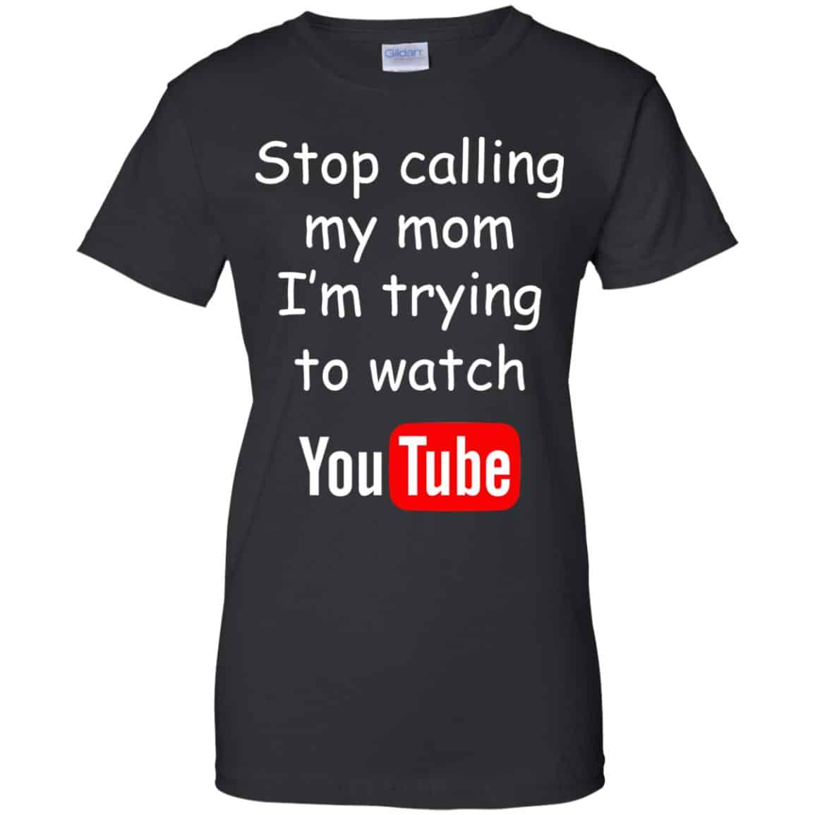 
	Stop Calling My Mom I’m Trying To Watch Youtube T-Shirts, Hoodie, Tank
