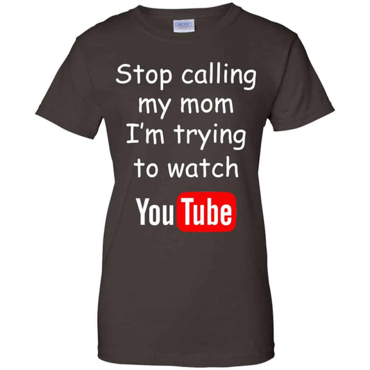 Stop Calling My Mom I’m Trying To Watch Youtube T-Shirts, Hoodie, Tank