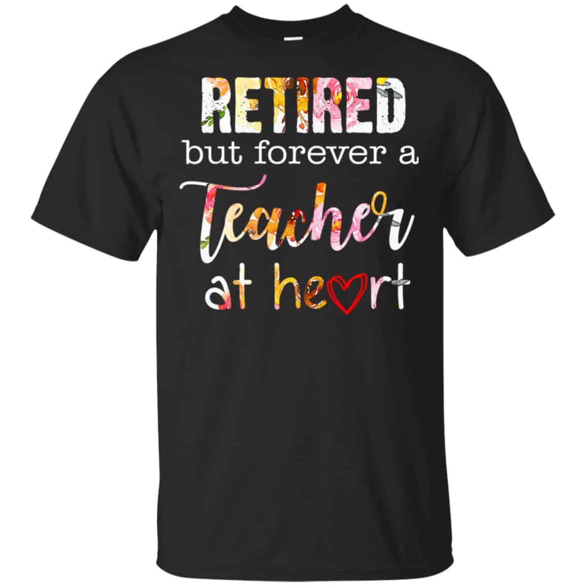 Retired But Forever A Teacher At Heart T-Shirts, Hoodie, Tank