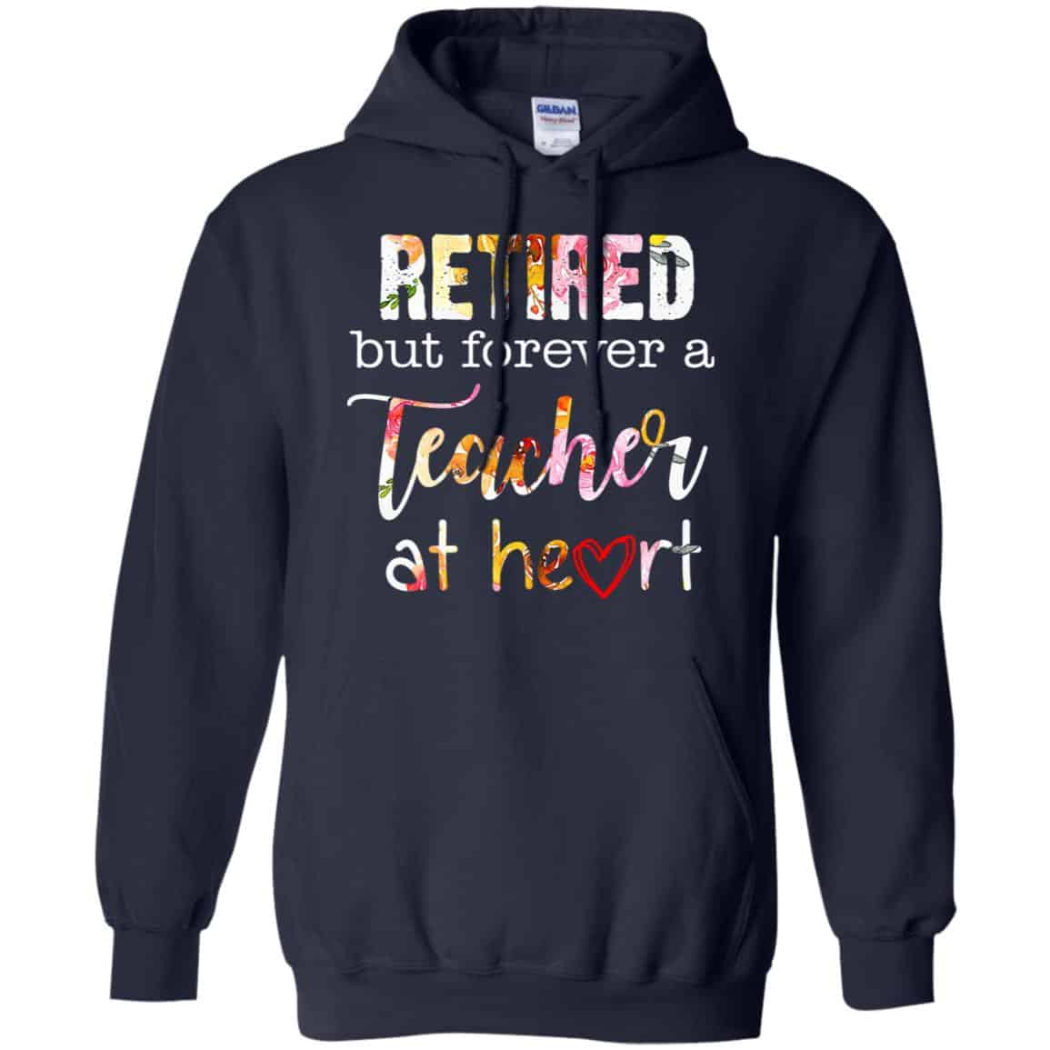 Retired But Forever A Teacher At Heart T-Shirts, Hoodie, Tank