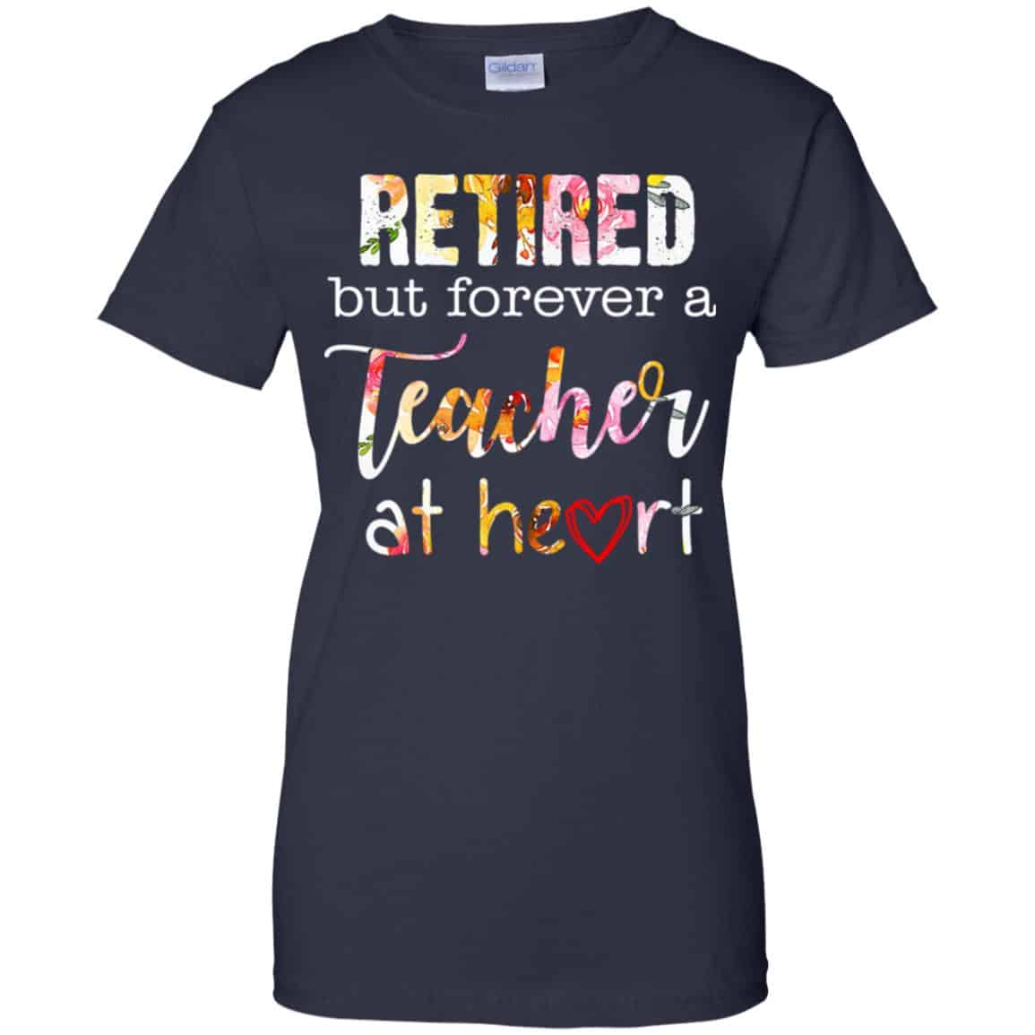Retired But Forever A Teacher At Heart T-Shirts, Hoodie, Tank