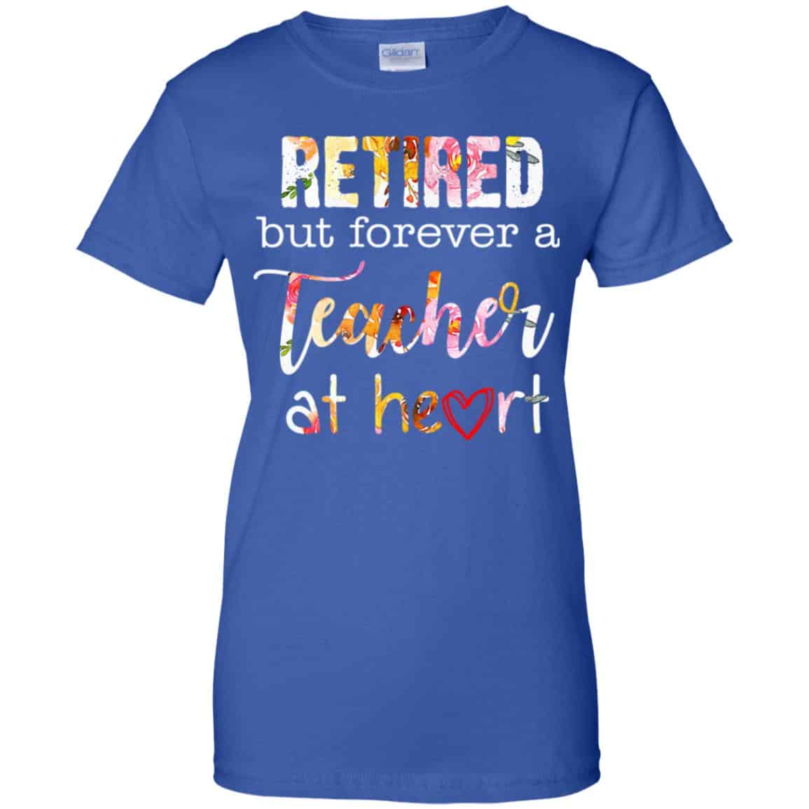 Retired But Forever A Teacher At Heart T-Shirts, Hoodie, Tank