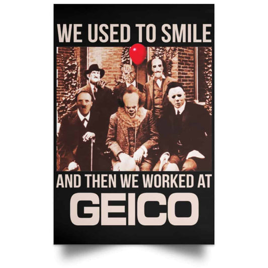 We Used To Smile And Then We Worked At GEICO Poster