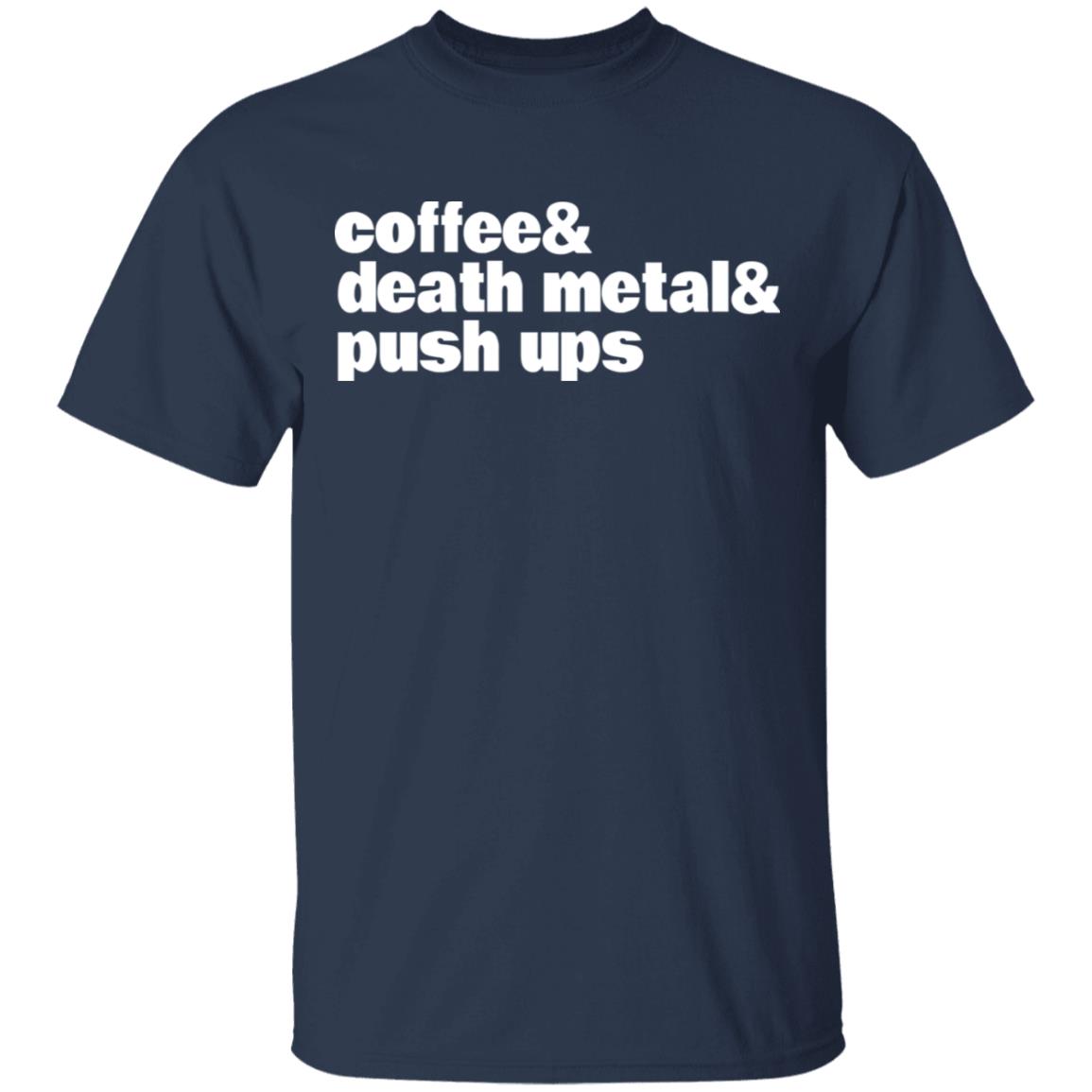 Coffee & Death Metal & Push Ups Shirt, Hoodie, Tank