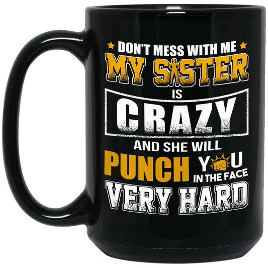 
	Don’t Mess With Me My Sister Is Crazy Funny Mug
