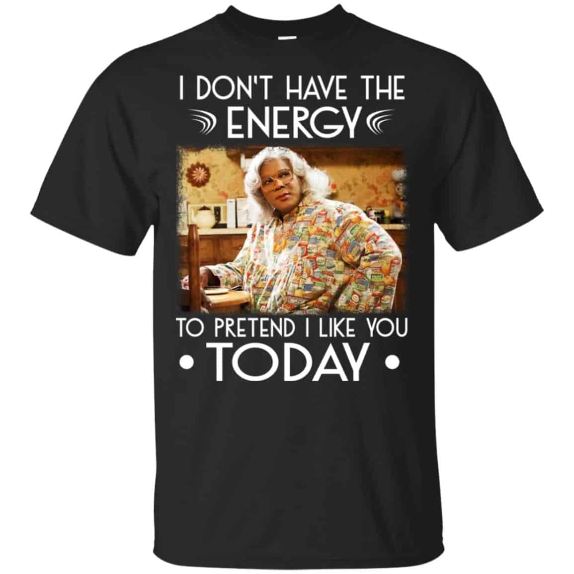 I Don’t Have The Energy To Pretend I Like You Today Shirt, Hoodie, Tank