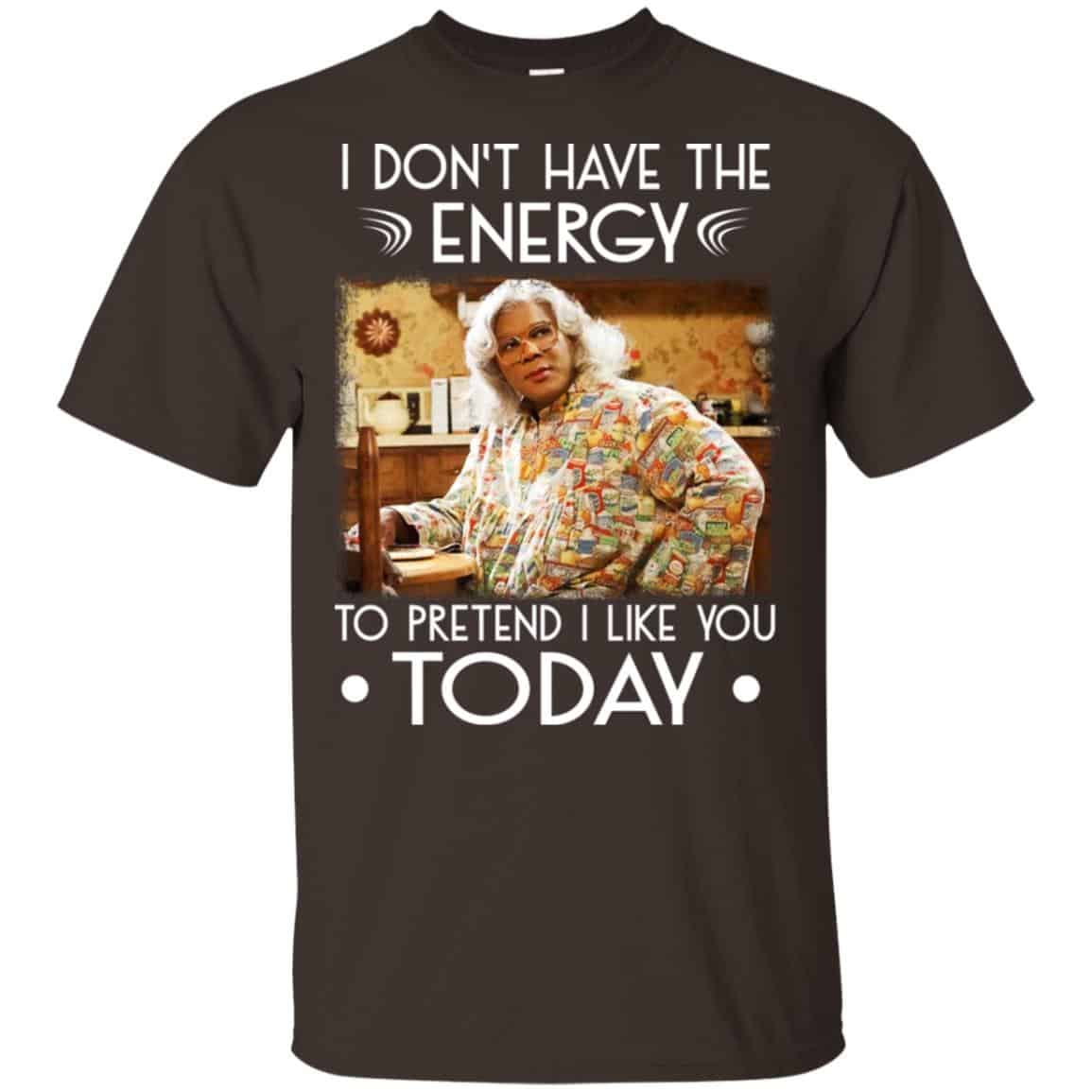 I Don’t Have The Energy To Pretend I Like You Today Shirt, Hoodie, Tank
