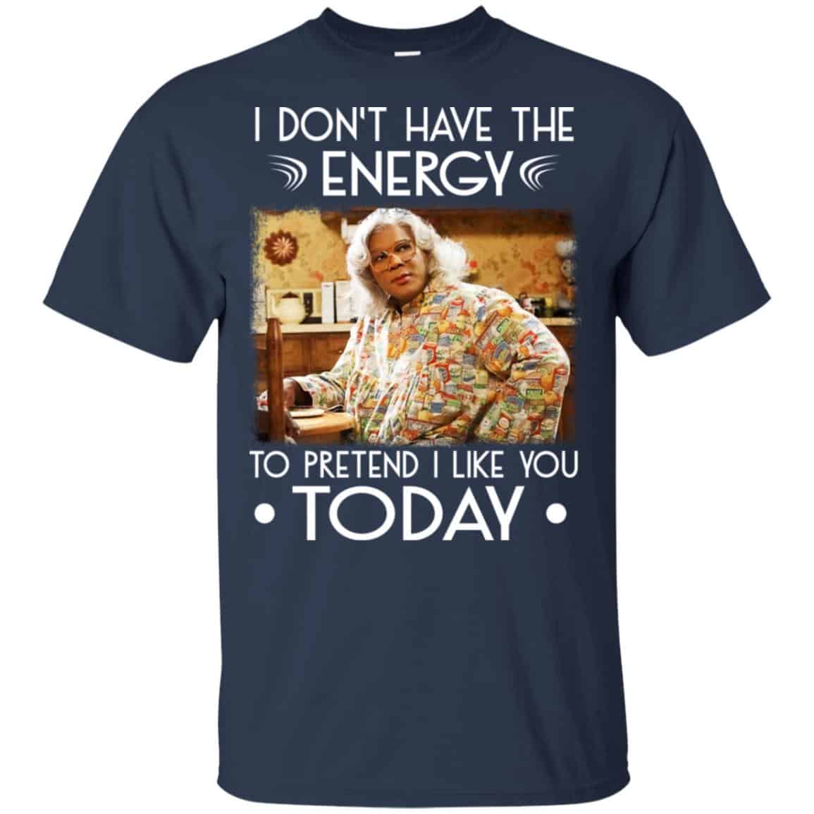 I Don’t Have The Energy To Pretend I Like You Today Shirt, Hoodie, Tank
