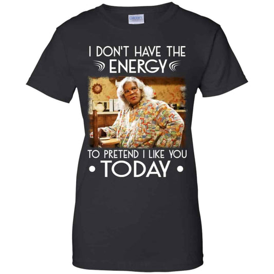 
	I Don’t Have The Energy To Pretend I Like You Today Shirt, Hoodie, Tank