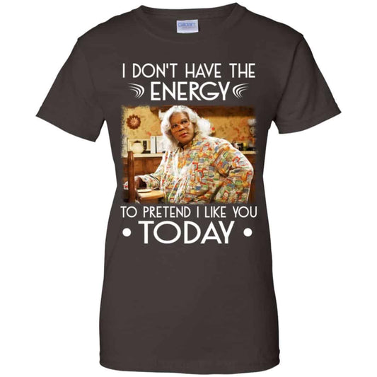 I Don’t Have The Energy To Pretend I Like You Today Shirt, Hoodie, Tank