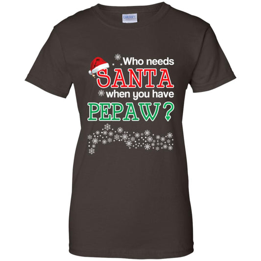 Who Needs Santa When You Have Pepaw? Christmas T-Shirts, Hoodie, Tank