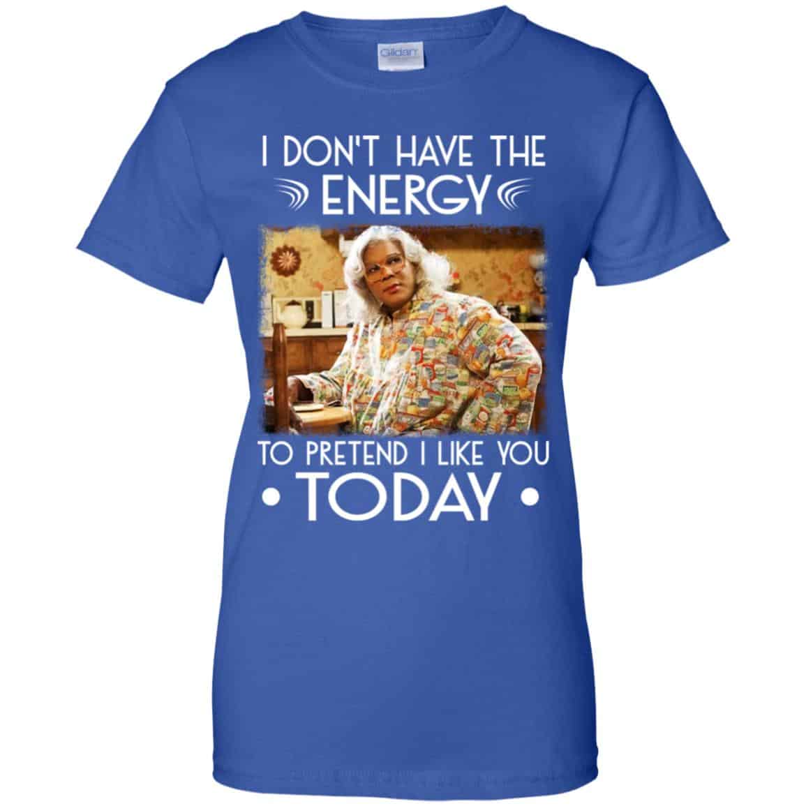 I Don’t Have The Energy To Pretend I Like You Today Shirt, Hoodie, Tank