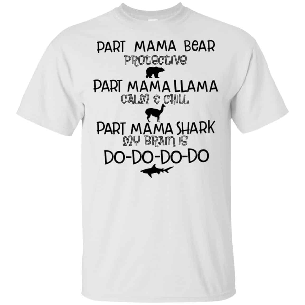 Part Mama Bear Protective Part Mama Llama Calm & Chill Part Mama Shark My Brain Is Do-Do-Do-Do T-Shirts, Hoodie, Tank