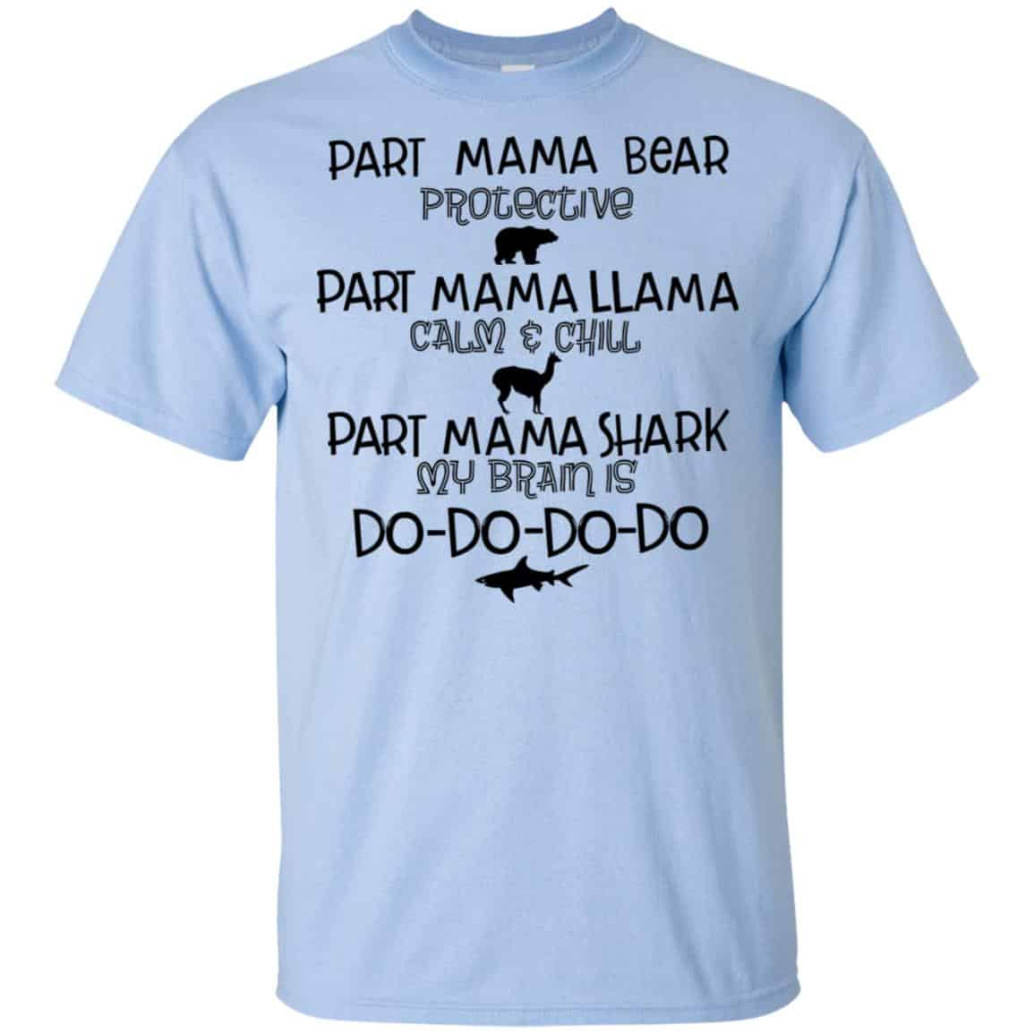 Part Mama Bear Protective Part Mama Llama Calm & Chill Part Mama Shark My Brain Is Do-Do-Do-Do T-Shirts, Hoodie, Tank