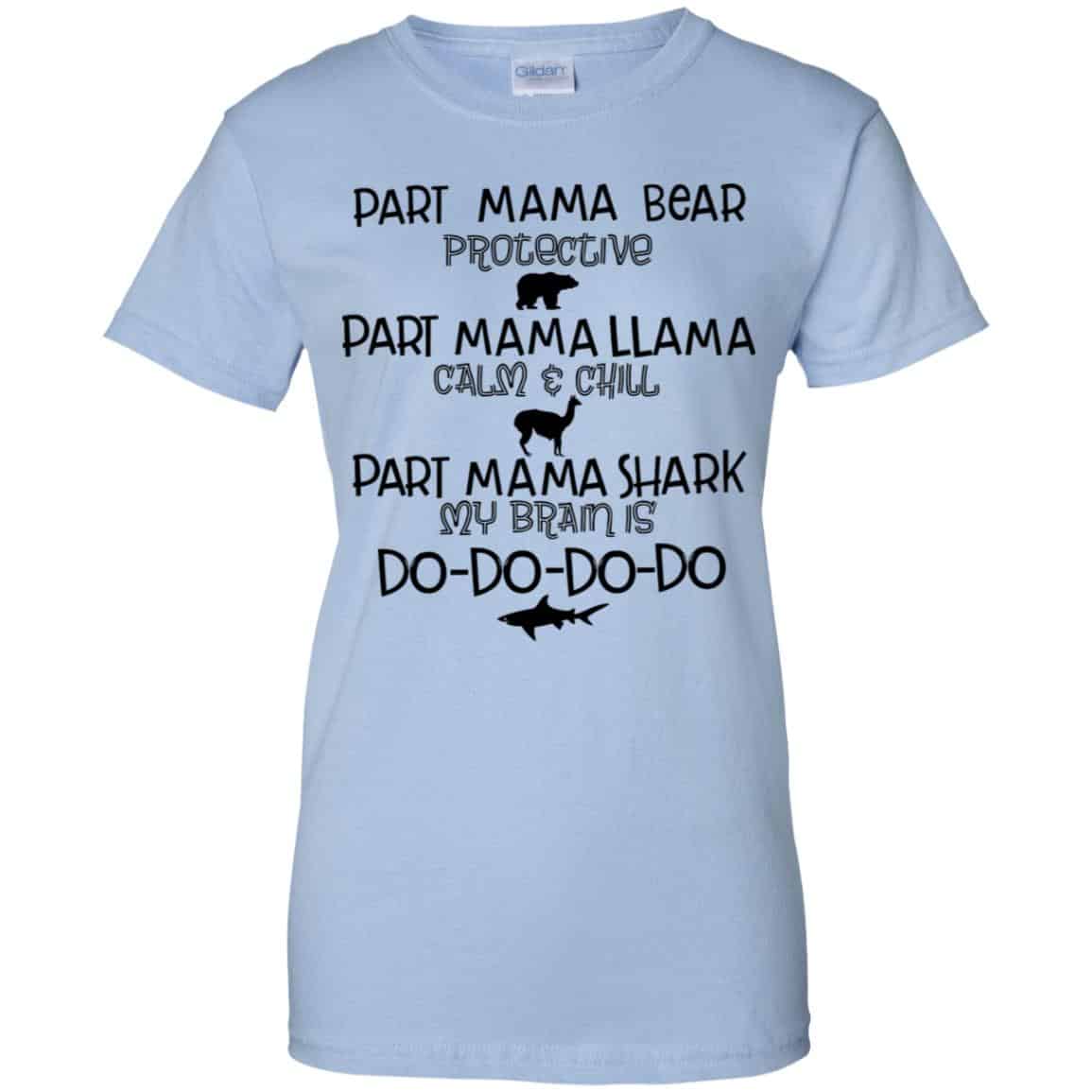 
	Part Mama Bear Protective Part Mama Llama Calm & Chill Part Mama Shark My Brain Is Do-Do-Do-Do T-Shirts, Hoodie, Tank