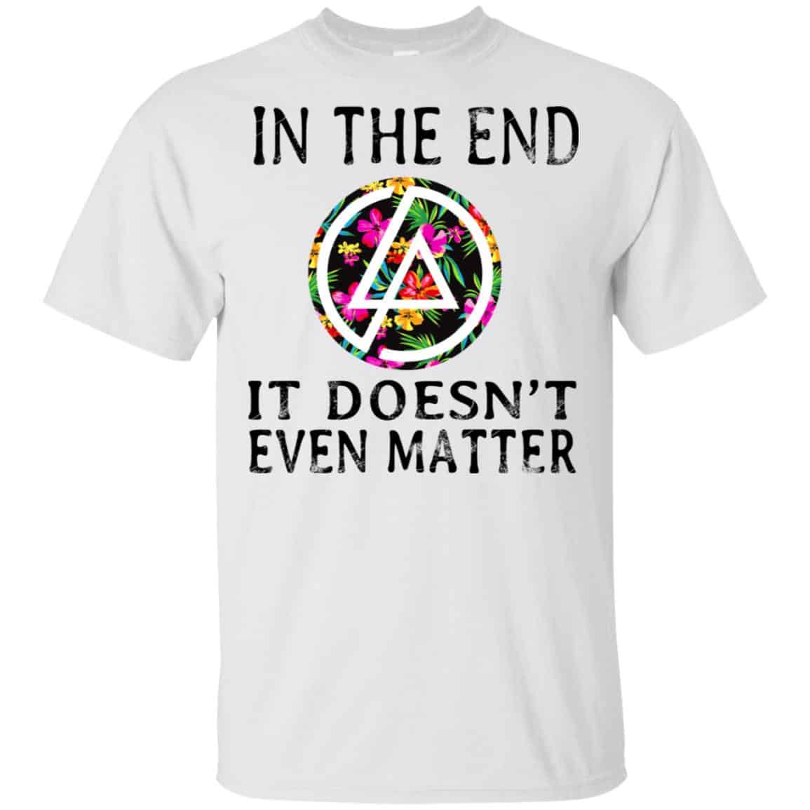 Linkin Park: In The End It Doesn’t Even Matter T-Shirts, Hoodie, Tank