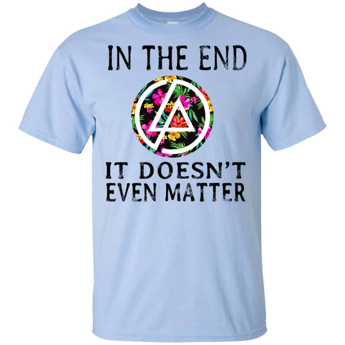 Linkin Park: In The End It Doesn’t Even Matter T-Shirts, Hoodie, Tank