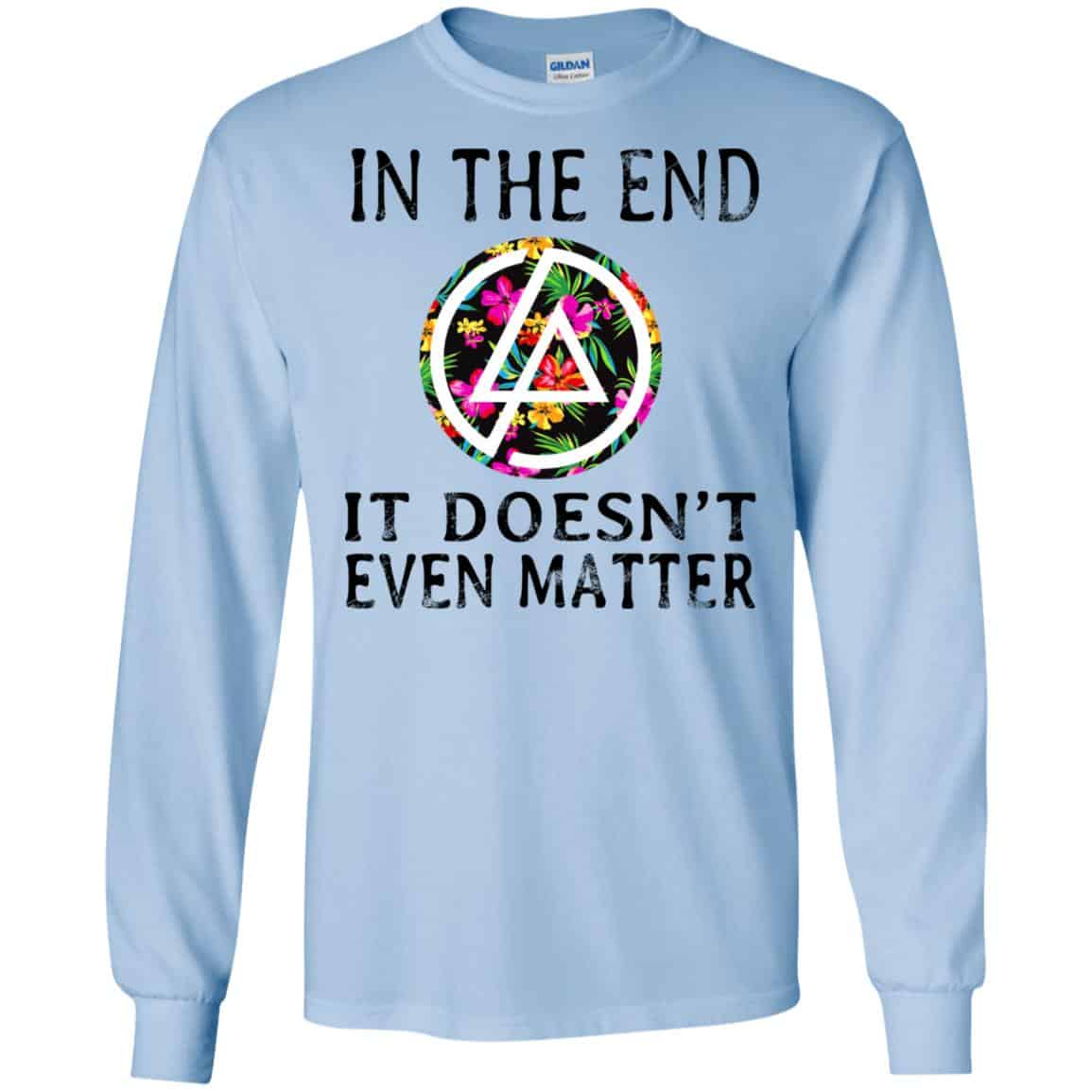 Linkin Park: In The End It Doesn’t Even Matter T-Shirts, Hoodie, Tank