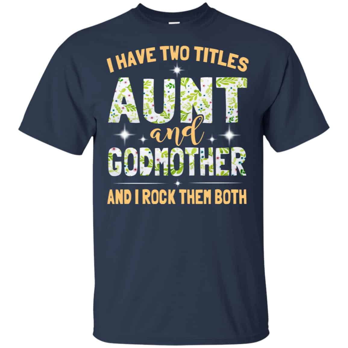 I Have Two Titles Aunt And Godmother And I Rock Them Both T-Shirts, Hoodie, Tank