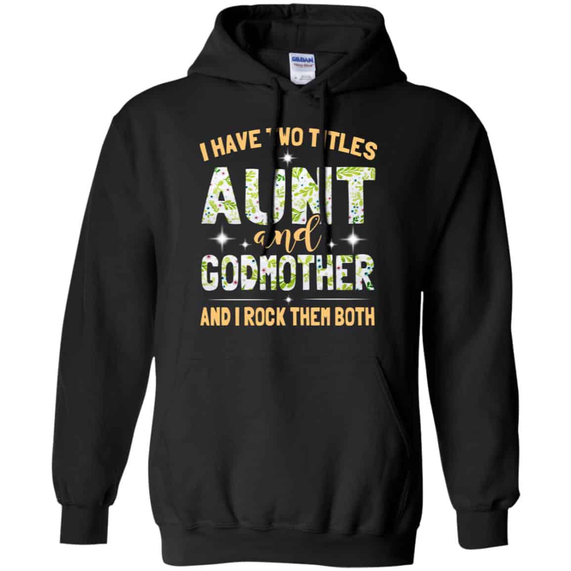 I Have Two Titles Aunt And Godmother And I Rock Them Both T-Shirts, Hoodie, Tank