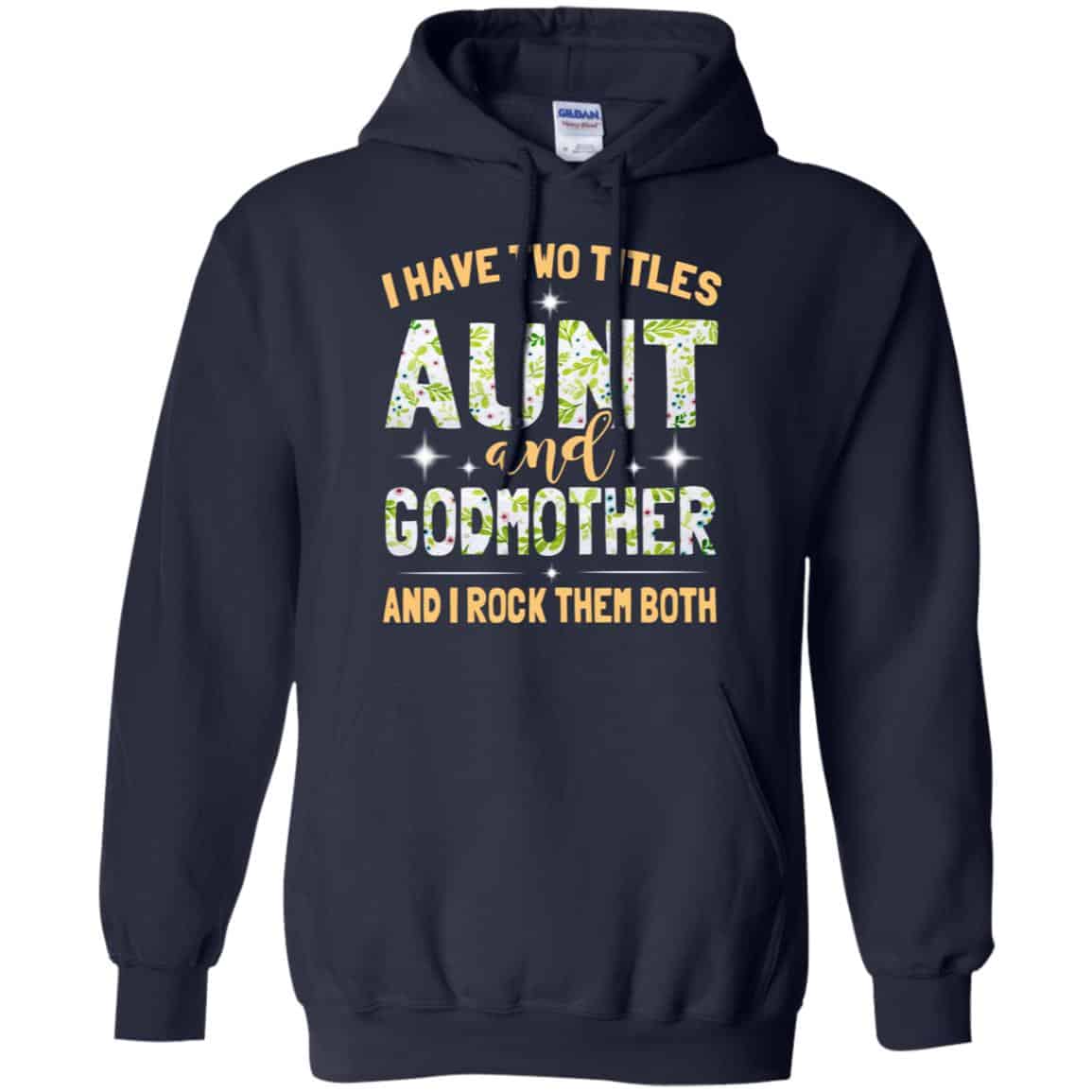 I Have Two Titles Aunt And Godmother And I Rock Them Both T-Shirts, Hoodie, Tank