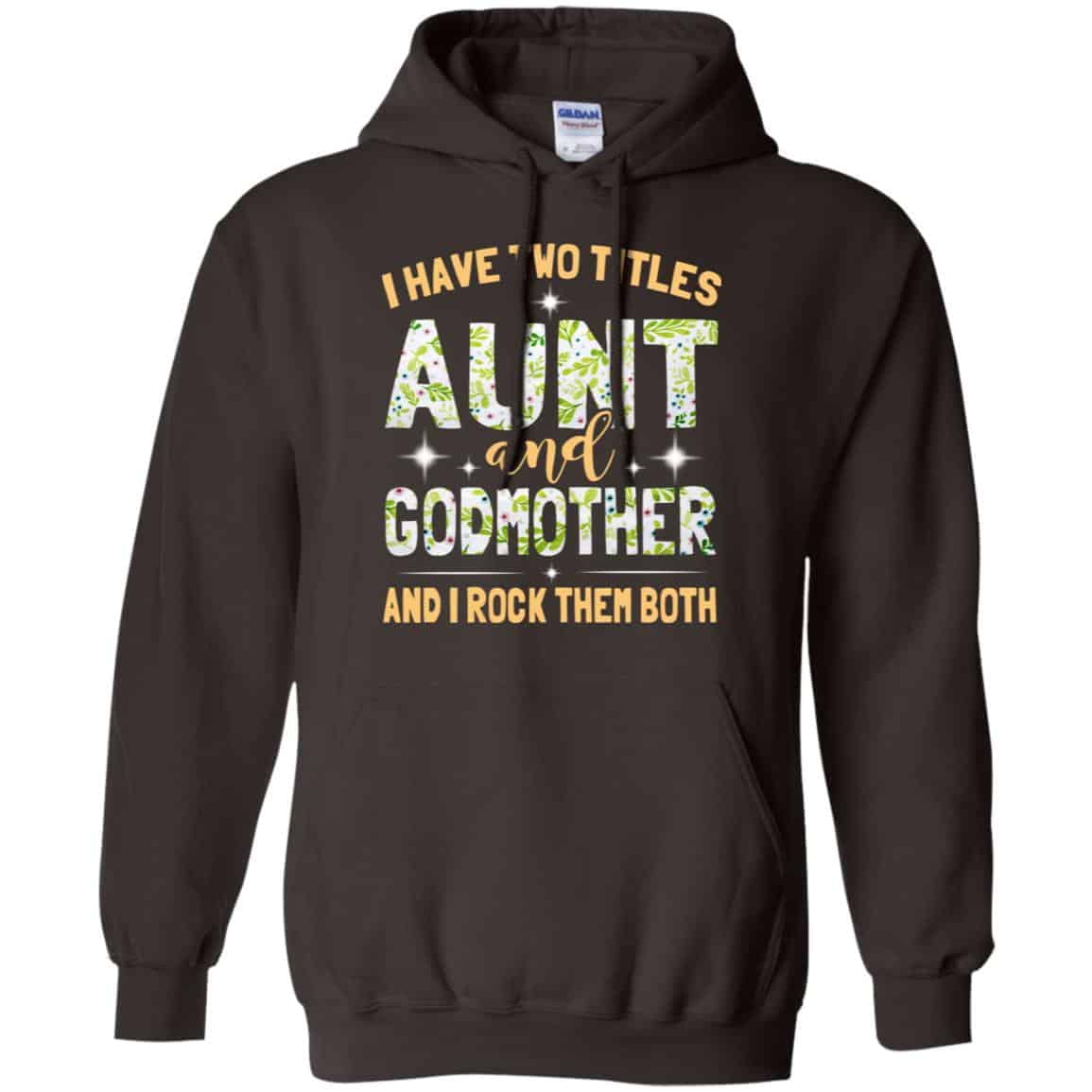 I Have Two Titles Aunt And Godmother And I Rock Them Both T-Shirts, Hoodie, Tank