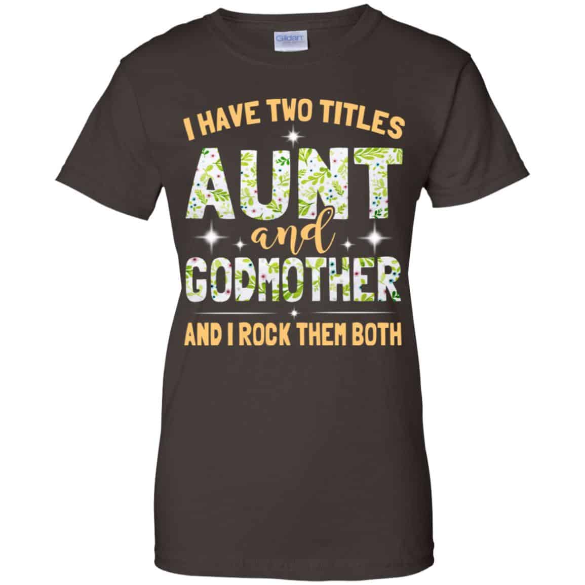 I Have Two Titles Aunt And Godmother And I Rock Them Both T-Shirts, Hoodie, Tank