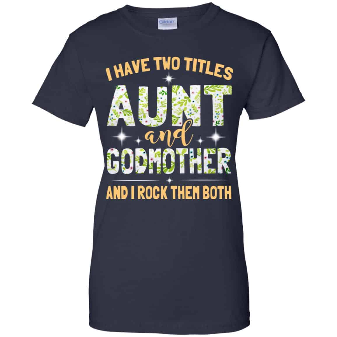 I Have Two Titles Aunt And Godmother And I Rock Them Both T-Shirts, Hoodie, Tank