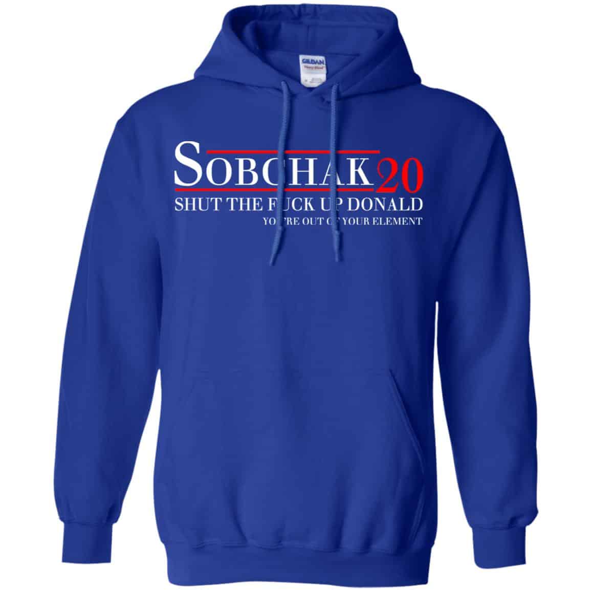 Sobchak 2020 Shut The Fuck Up Donald You’re Out Of Your Element T-Shirts, Hoodie, Tank