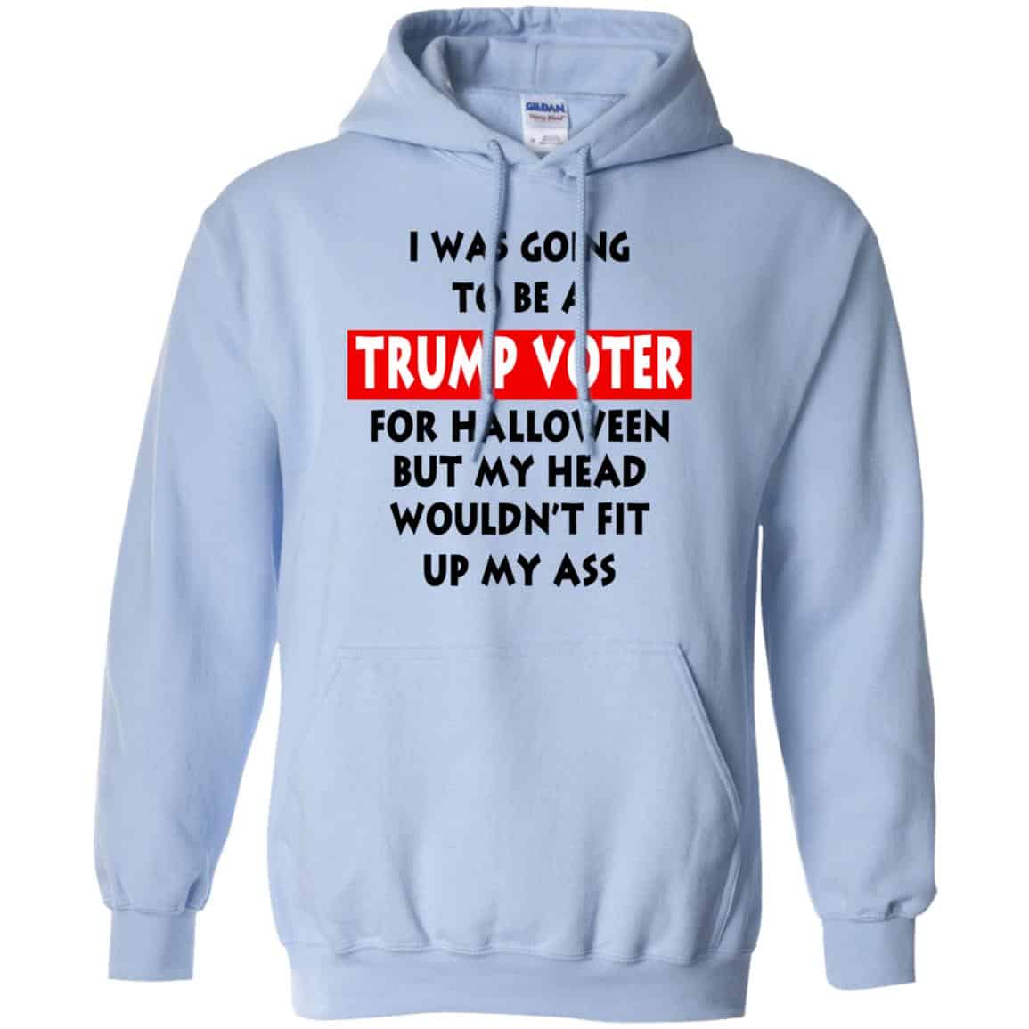 I Was Going To Be A Trump Voter For Halloween But My Head Wouldn’t Fit Up My Ass Donald Trump T-Shirts, Hoodie, Tank